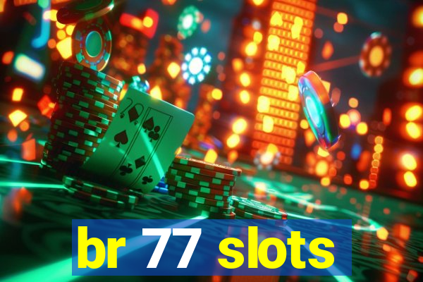 br 77 slots